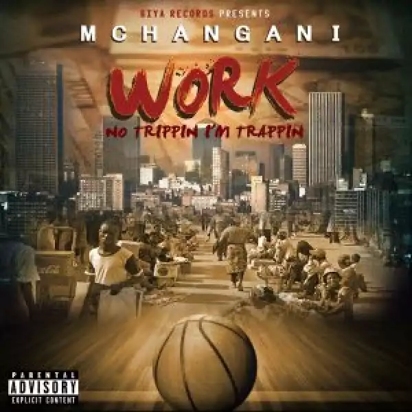 Mchangani - Work (No Trippin I’m Trappin)